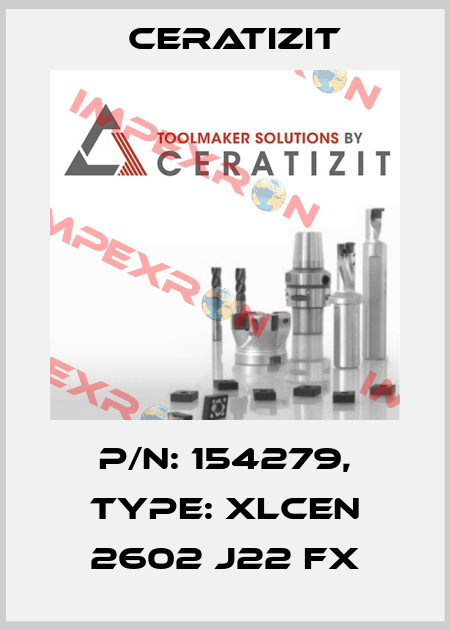 P/N: 154279, Type: XLCEN 2602 J22 FX Ceratizit