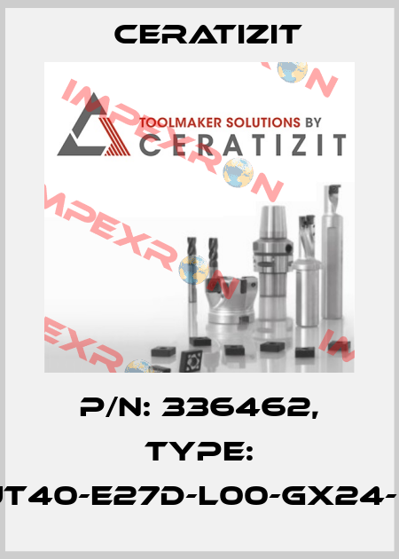 P/N: 336462, Type: UT40-E27D-L00-GX24-5 Ceratizit