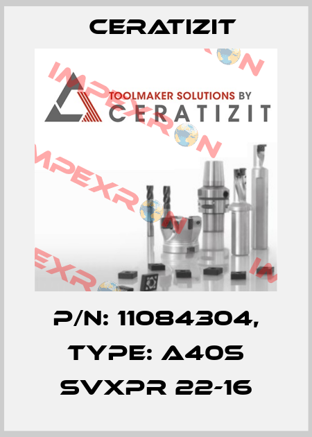 P/N: 11084304, Type: A40S SVXPR 22-16 Ceratizit