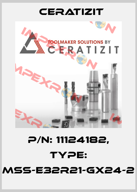 P/N: 11124182, Type: MSS-E32R21-GX24-2 Ceratizit