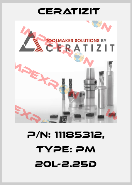 P/N: 11185312, Type: PM 20L-2.25D Ceratizit