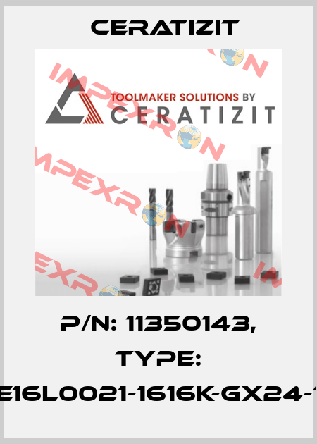 P/N: 11350143, Type: E16L0021-1616K-GX24-1 Ceratizit