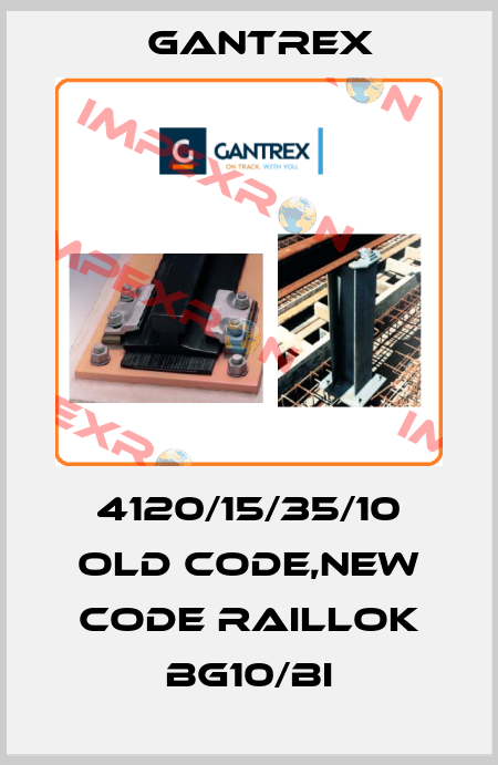 4120/15/35/10 old code,new code RailLok BG10/BI Gantrex
