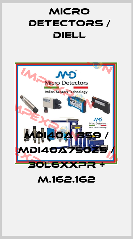MDI40A 359 / MDI40A750Z5 / 30L6XXPR + M.162.162
 Micro Detectors / Diell
