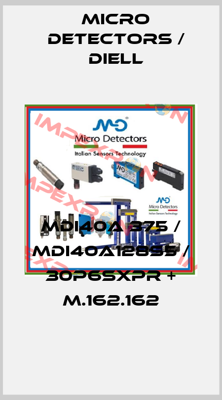 MDI40A 375 / MDI40A128S5 / 30P6SXPR + M.162.162
 Micro Detectors / Diell