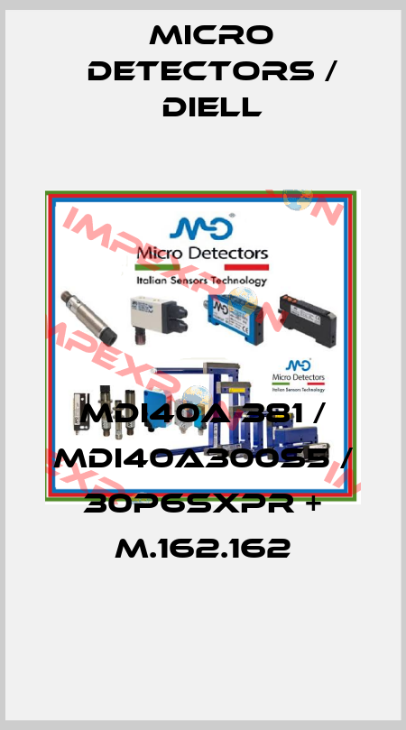 MDI40A 381 / MDI40A300S5 / 30P6SXPR + M.162.162
 Micro Detectors / Diell