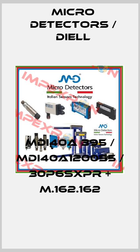 MDI40A 395 / MDI40A1200S5 / 30P6SXPR + M.162.162
 Micro Detectors / Diell
