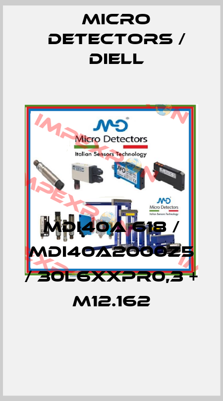 MDI40A 618 / MDI40A2000Z5 / 30L6XXPR0,3 + M12.162
 Micro Detectors / Diell