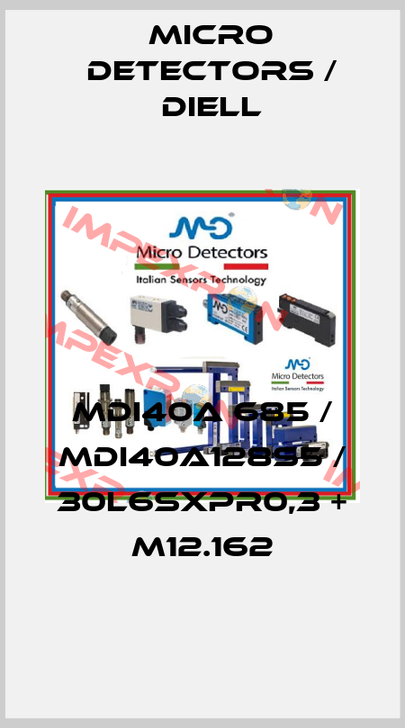 MDI40A 685 / MDI40A128S5 / 30L6SXPR0,3 + M12.162
 Micro Detectors / Diell