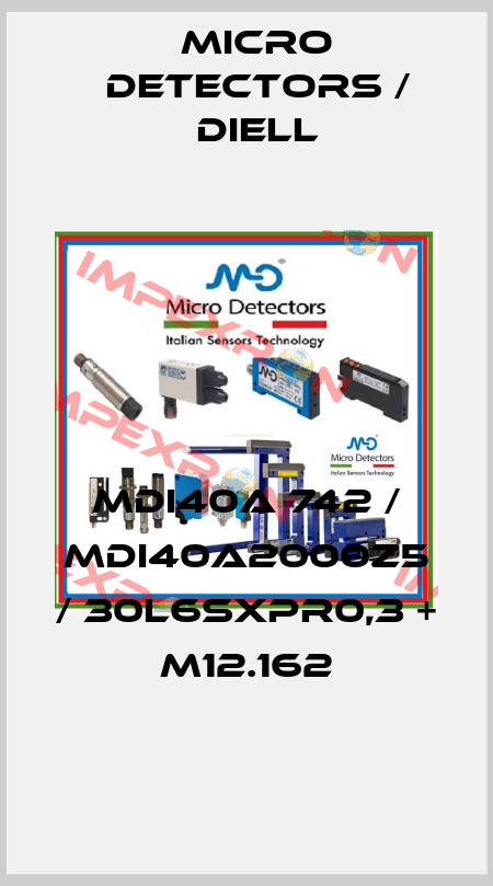 MDI40A 742 / MDI40A2000Z5 / 30L6SXPR0,3 + M12.162
 Micro Detectors / Diell