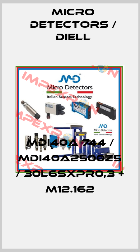MDI40A 744 / MDI40A2500Z5 / 30L6SXPR0,3 + M12.162
 Micro Detectors / Diell