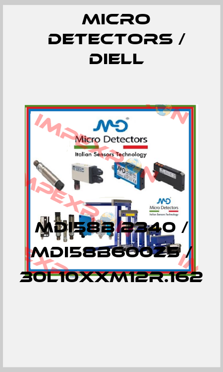 MDI58B 2340 / MDI58B600Z5 / 30L10XXM12R.162
 Micro Detectors / Diell