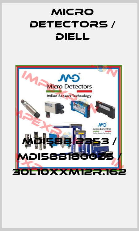 MDI58B 2353 / MDI58B1800Z5 / 30L10XXM12R.162
 Micro Detectors / Diell
