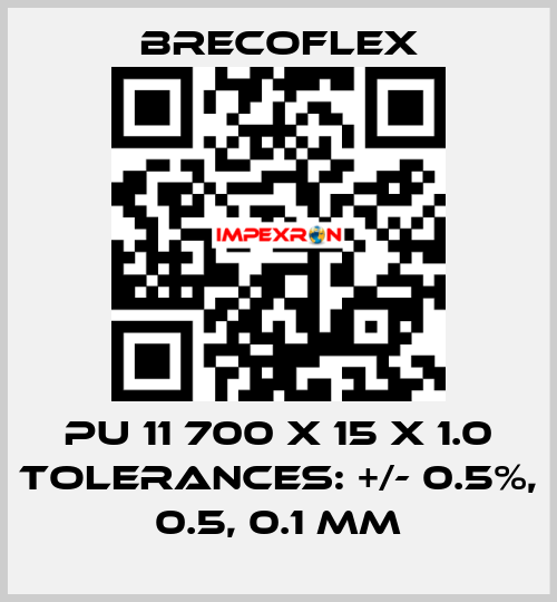 PU 11 700 x 15 x 1.0 Tolerances: +/- 0.5%, 0.5, 0.1 mm Brecoflex