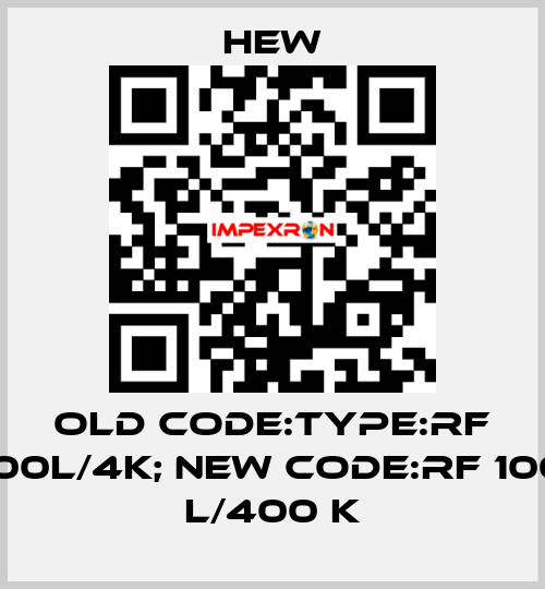 old code:Type:RF 100L/4K; new code:RF 100 L/400 K HEW