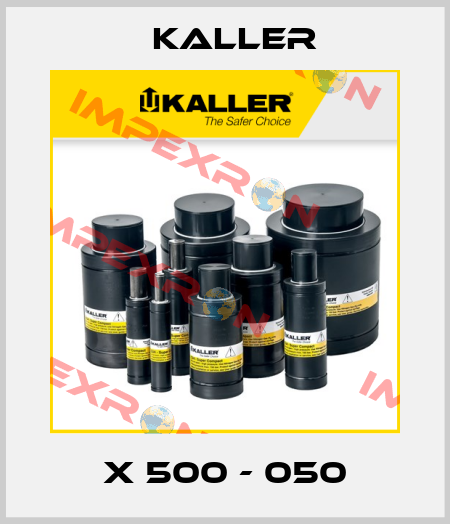 X 500 - 050 Kaller
