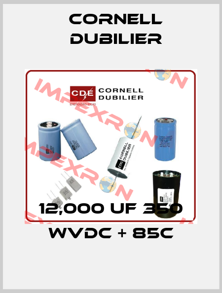12,000 Uf 350 WVDC + 85C Cornell Dubilier