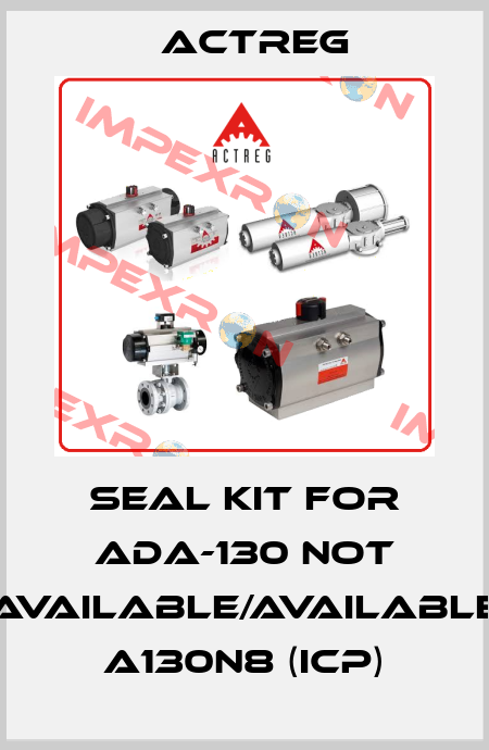 seal kit for ADA-130 not available/available A130N8 (ICP) Actreg