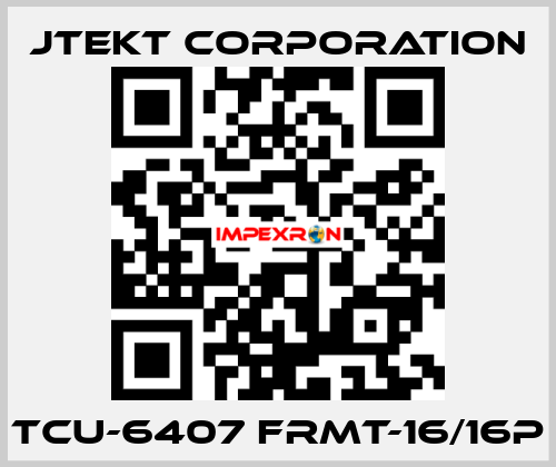 TCU-6407 FRMT-16/16P JTEKT CORPORATION