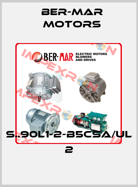 S..90L1-2-B5CSA/UL 2 Ber-Mar Motors