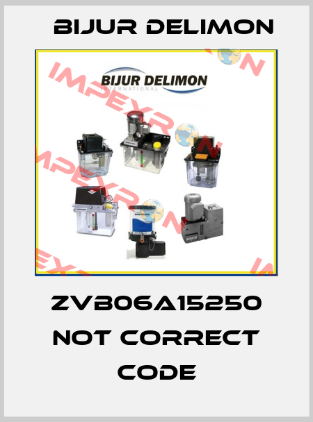ZVB06A15250 not correct code Bijur Delimon