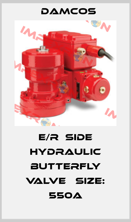 E/R  Side Hydraulic Butterfly Valve 　Size: 550A Damcos