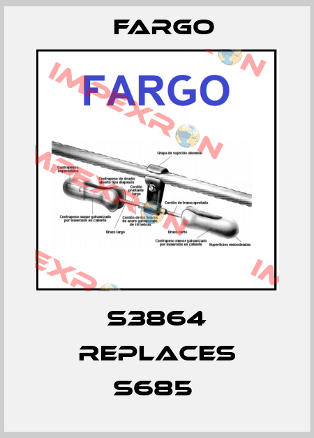 S3864 REPLACES S685  Fargo