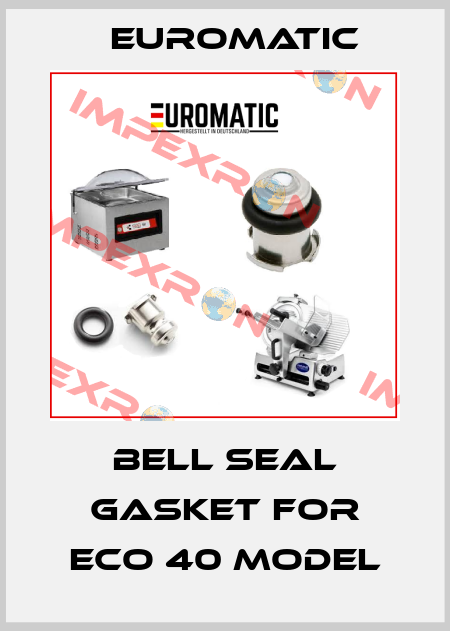 bell seal gasket for Eco 40 model Euromatic