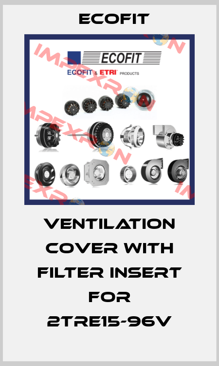 Ventilation cover with filter insert for 2TRE15-96V Ecofit