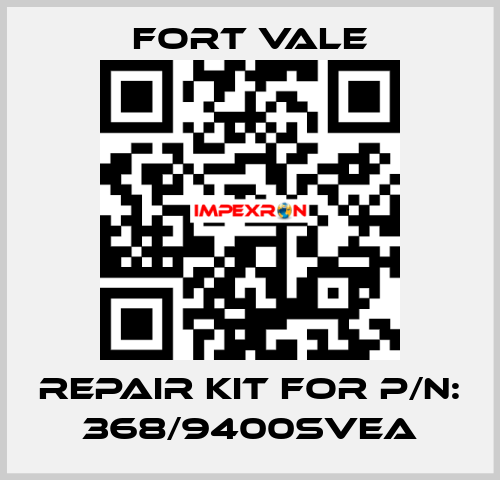 REPAIR KIT FOR P/N: 368/9400SVEA Fort Vale