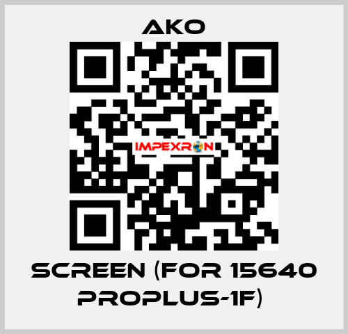 SCREEN (FOR 15640 PROPLUS-1F)  AKO