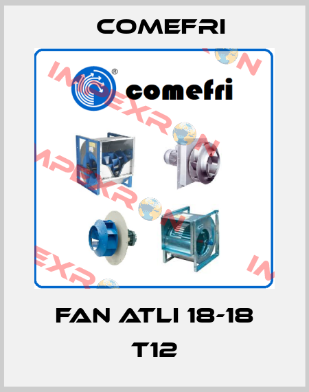 FAN ATLI 18-18 T12 Comefri