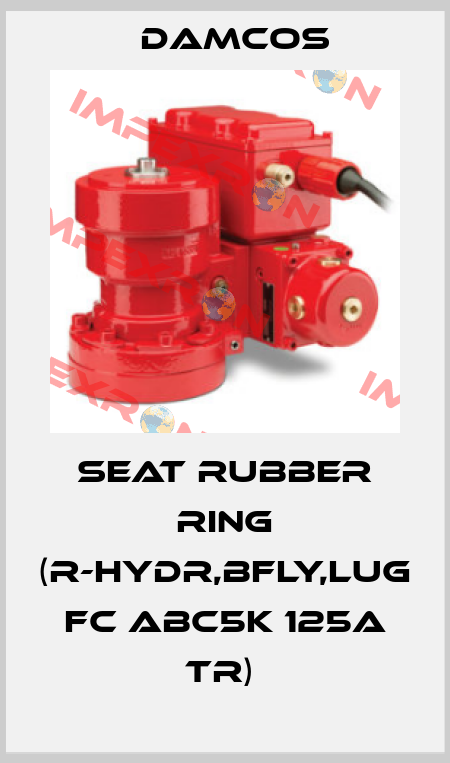 SEAT RUBBER RING (R-HYDR,BFLY,LUG FC ABC5K 125A TR)  Damcos