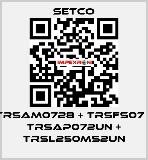 TRSAM0728 + TRSFS07 + TRSAP072UN + TRSL250MS2UN SETCO