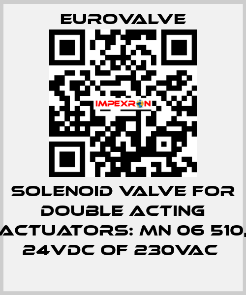 SOLENOID VALVE FOR DOUBLE ACTING ACTUATORS: MN 06 510, 24VDC OF 230VAC  Eurovalve