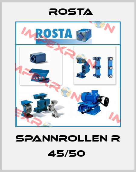 SPANNROLLEN R 45/50  Rosta