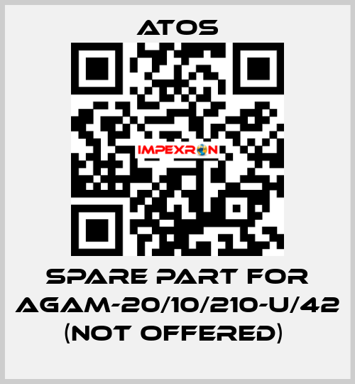 SPARE PART FOR AGAM-20/10/210-U/42 (NOT OFFERED)  Atos