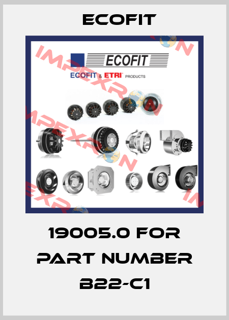 19005.0 for part number B22-C1 Ecofit