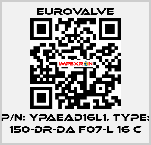 P/N: YPAEAD16L1, Type: 150-DR-DA F07-L 16 C Eurovalve