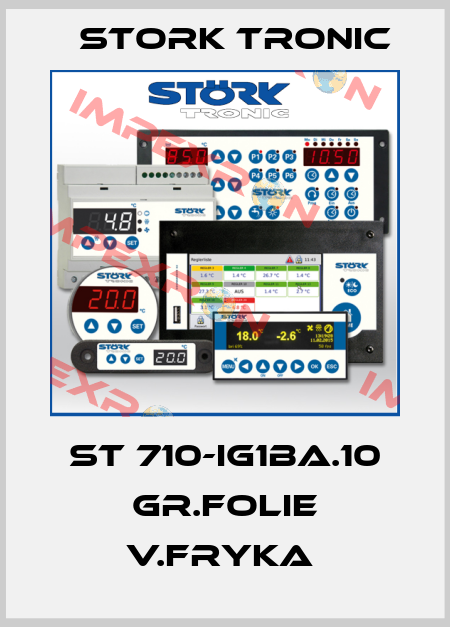 ST 710-IG1BA.10 gr.Folie V.Fryka  Stork tronic