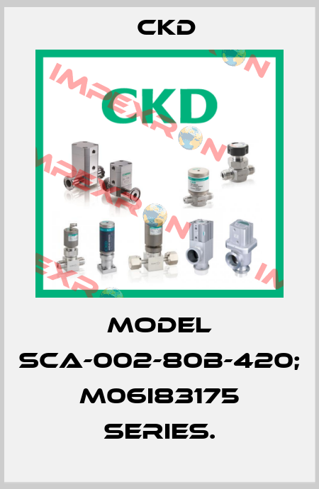 Model SCA-002-80B-420; M06I83175 series. Ckd