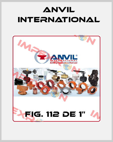  fig. 112 de 1"  Anvil International
