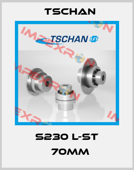S230 L-ST Φ70mm Tschan