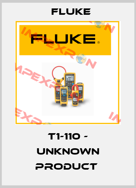 T1-110 - UNKNOWN PRODUCT  Fluke
