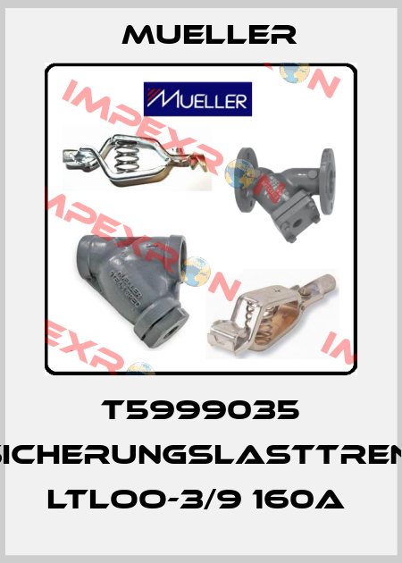 T5999035 NH-SICHERUNGSLASTTRENNER LTLOO-3/9 160A  Mueller