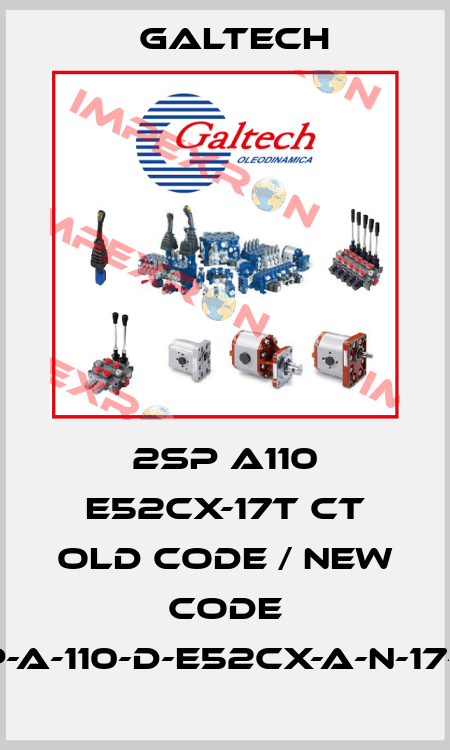 2SP A110 E52CX-17T CT old code / new code 2SP-A-110-D-E52CX-A-N-17-0-T Galtech