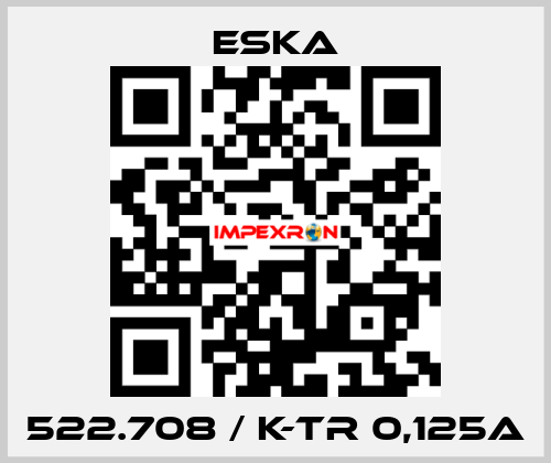 522.708 / K-TR 0,125A Eska