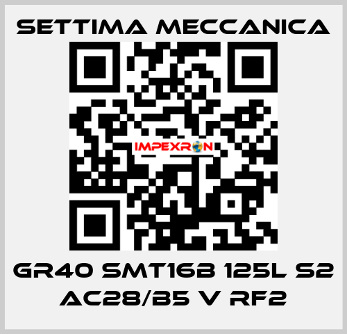 GR40 SMT16B 125L S2 AC28/B5 V RF2 Settima Meccanica