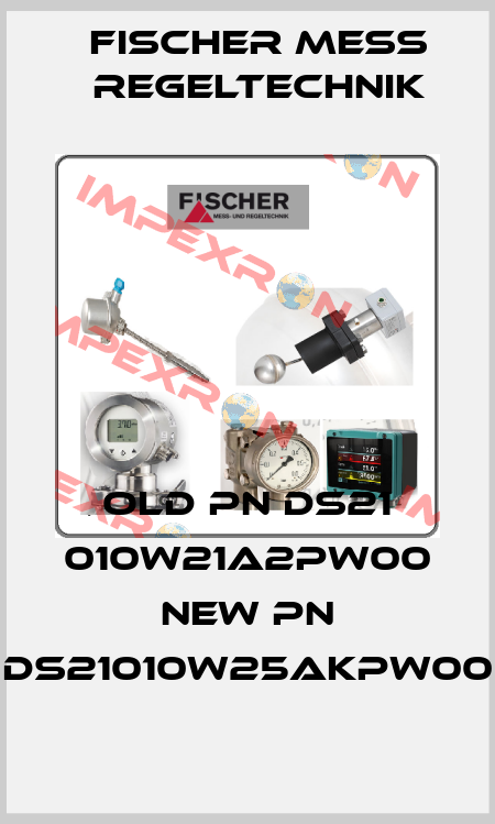 old pn DS21 010W21A2PW00 new pn DS21010W25AKPW00 Fischer Mess Regeltechnik