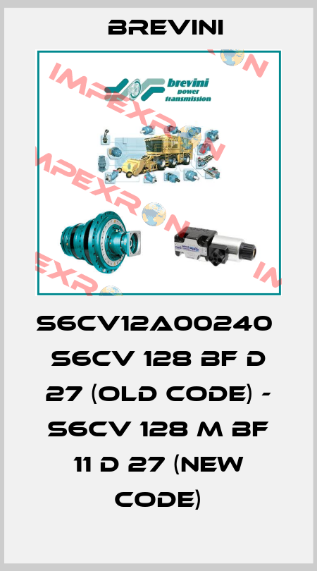 S6CV12A00240  S6CV 128 BF D 27 (old code) - S6CV 128 M BF 11 D 27 (new code) Brevini